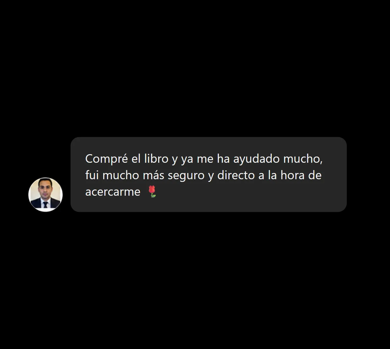 Compré el libro y ya me ha ayudado mucho, fui mucho más seguro y directo a la hora de acercarme 🌹